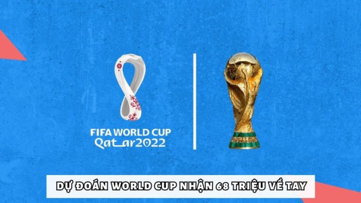 Cùng tham gia sự kiện Dự đoán World Cup nhận 68 triệu