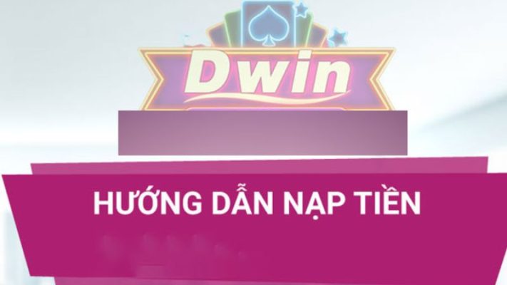 Các phương tiện nạp tiền Dwin - dwin68
